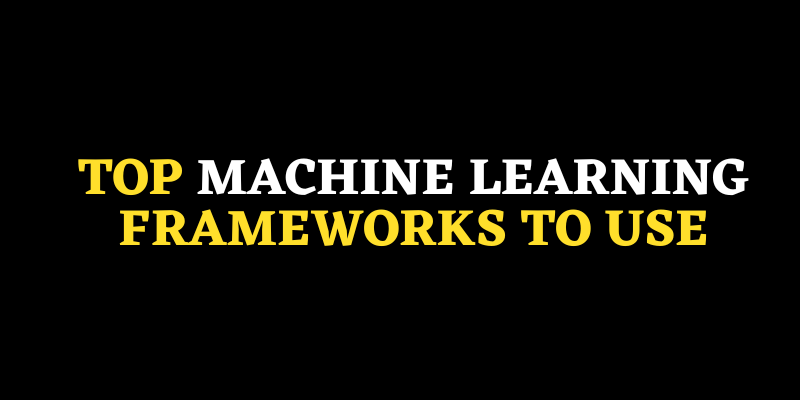 Machine Learning Frameworks