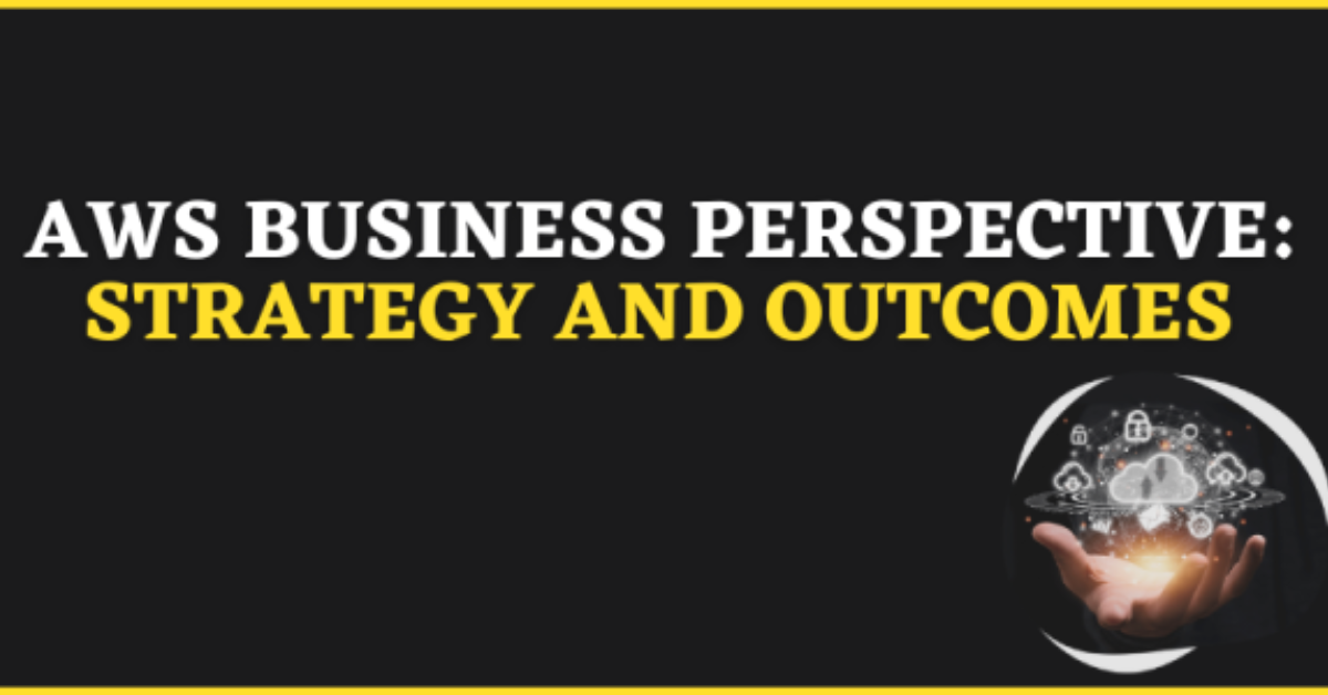 AWS-Business-Perspective-Strategy-and-Outcomes