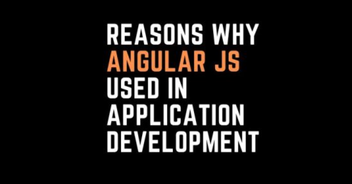 Reasons-why-Angular-js-Used-in-Application-Development