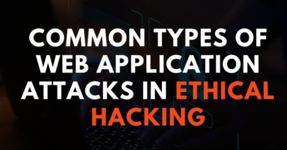Common-Types-of-Web-Application-Attacks-in-Ethical-Hacking