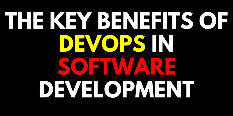 The Key Benefits of DevOps in Software Development