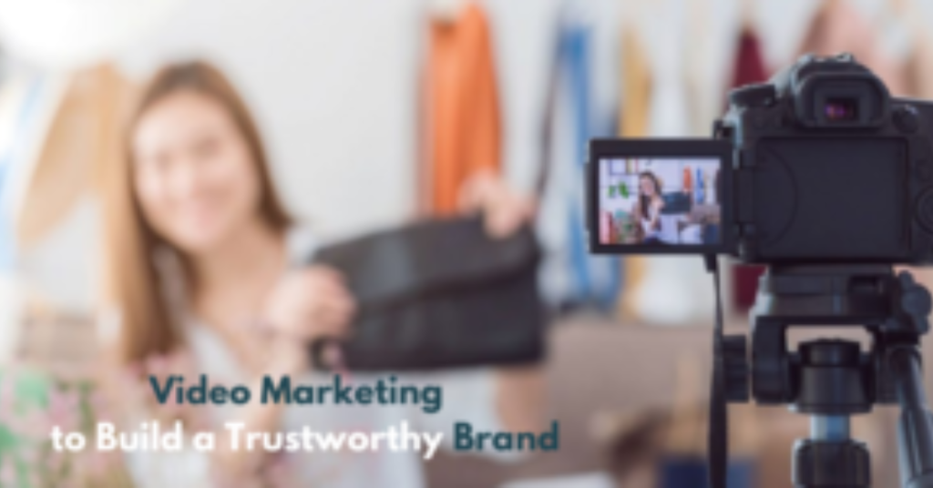 Why Video Marketing is the Key to Building a Trustworthy Brand