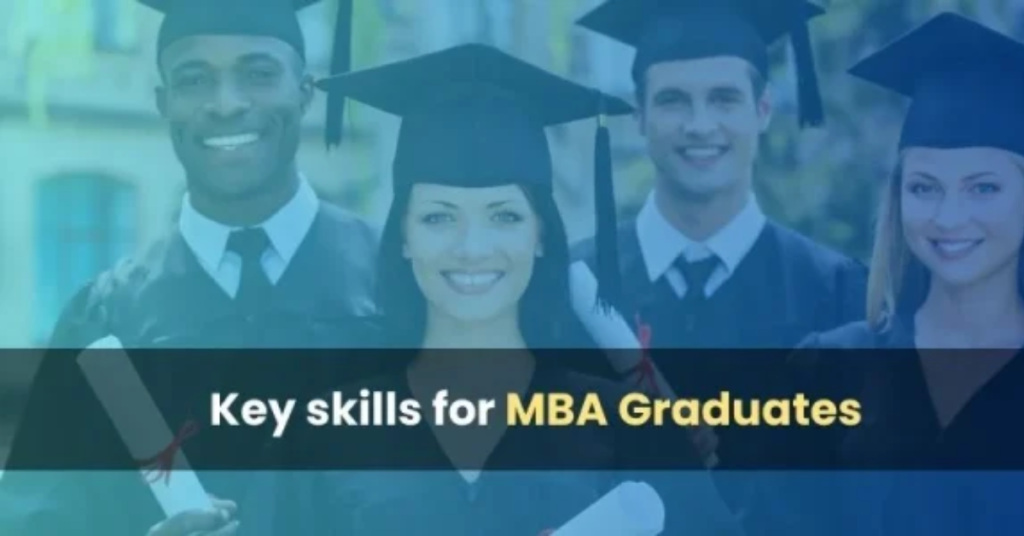 What are the key skills that MBA graduates should possess?