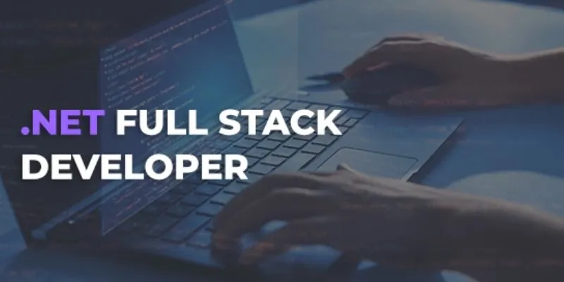 .NET Full Stack Developer: Skills, Responsibilities, Salary