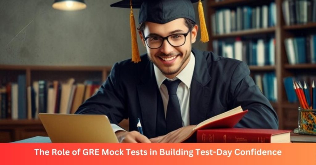 The Role of GRE Mock Tests in Building Test-Day Confidence